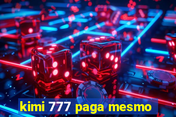 kimi 777 paga mesmo